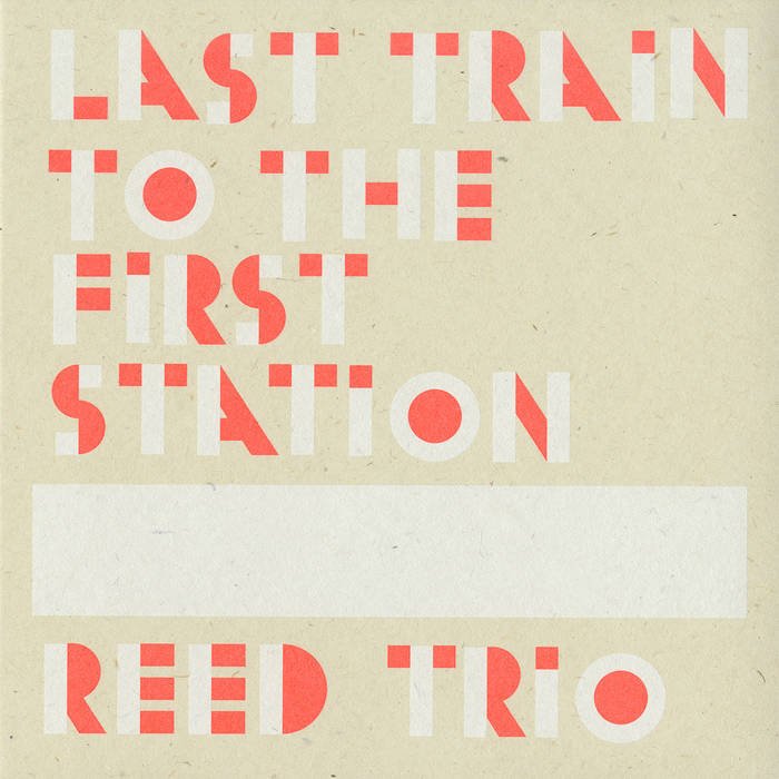 Reed Trio: Last Train To The First Station